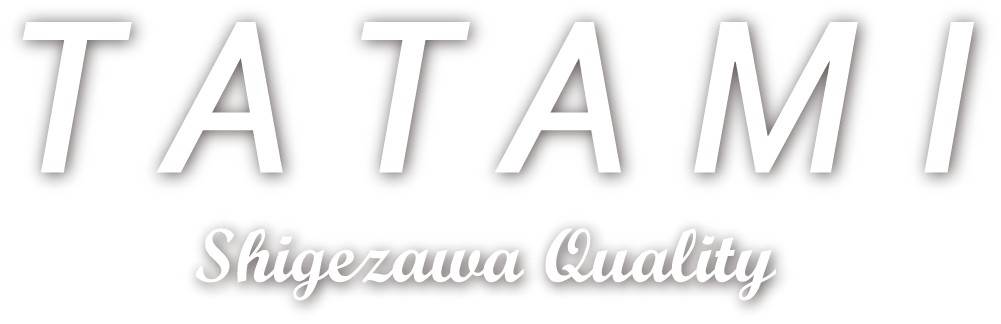 TATAMI Shigezawa Quality